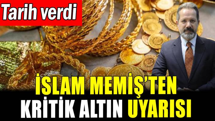 İslam Memiş'ten kritik altın uyarısı: Tarih verdi