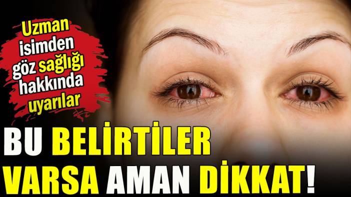 Uzman isimden göz sağlığı hakkında uyarılar