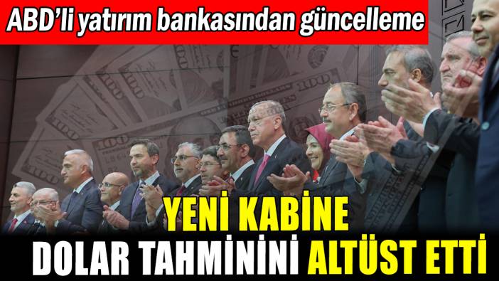 Yeni bakanlar dolar tahminini altüst etti: "Yıl sonuna kadar..."