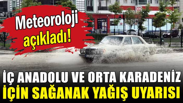 Meteoroloji'den İç Anadolu ve Orta Karadeniz için sağanak yağış uyarısı