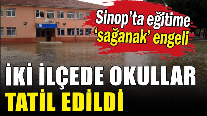 Sinop'ta eğitime 'sağanak' engeli: İki ilçede okullar tatil edildi