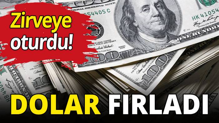 Dolar fırladı! Yeni rekor
