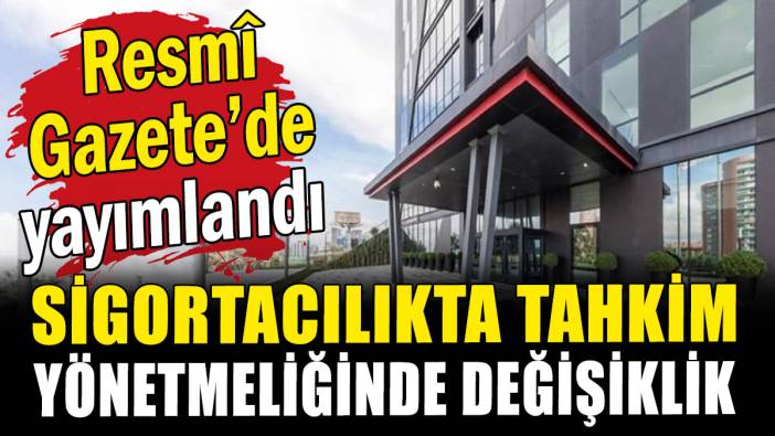 Sigortacılıkta tahkim yönetmeliğinde değişiklik Resmî Gazete'de
