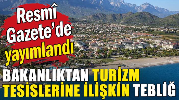 Bakanlıktan turizm tesislerine ilişkin tebliğ Resmî Gazete'de
