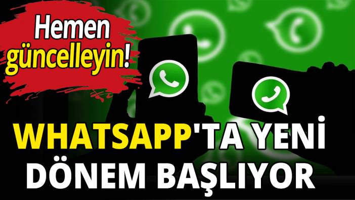 WhatsApp'ta yeni dönem! Hemen güncelleyin