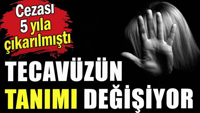 Tecavüzün tanımı değişiyor