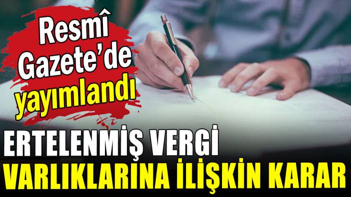 Ertelenmiş vergi varlıklarına ilişkin karar Resmî Gazete'de