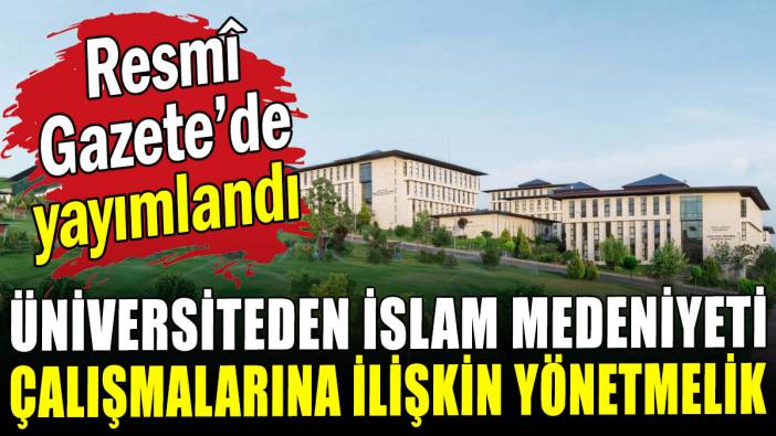 Üniversiteden İslam medeniyeti çalışmalarına ilişkin yönetmelik Resmî Gazete'de