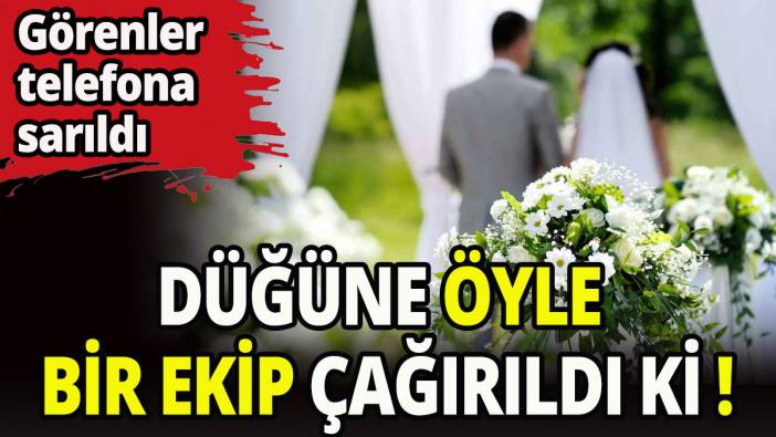 Düğüne çağrılan ekibi duyunca şaşıracaksınız!