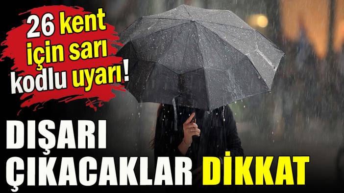 Meteoroloji'den 26 kent için sarı kodlu uyarı