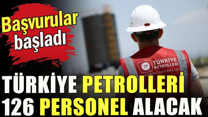 Türkiye Petrolleri 126 personel alacak