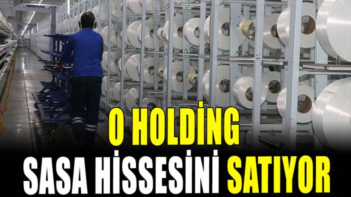 O holding 3,55 milyarlık Sasa hissesini satma kararı aldı