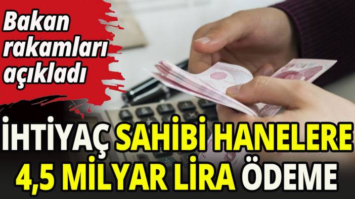 İhtiyaç sahibi hanelere 4,5 milyar lira ödeme