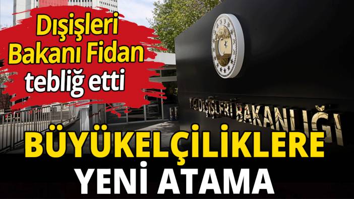 Büyükelçiliklere yeni atama