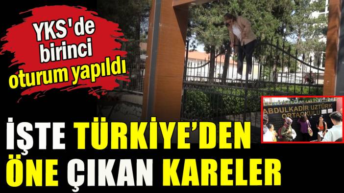 YKS'de birinci oturum yapıldı: İşte Türkiye'den öne çıkan kareler