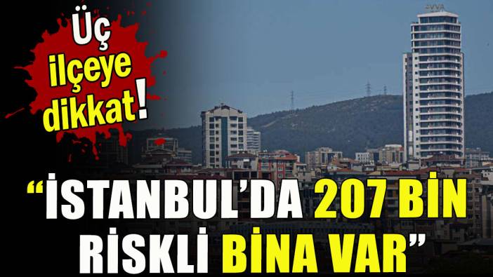 "İstanbul’da 207 bin riskli bina var"