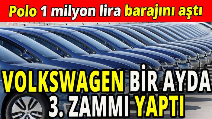 Volkswagen 1 ayda 3. zammı yaptı