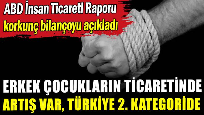 ABD İnsan Ticareti Raporu: Erkek çocukların ticaretinde artış var, Türkiye 2. kategoride