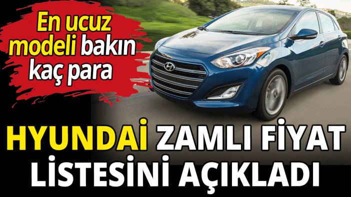 İşte Hyundai'nin yeni fiyat listesi