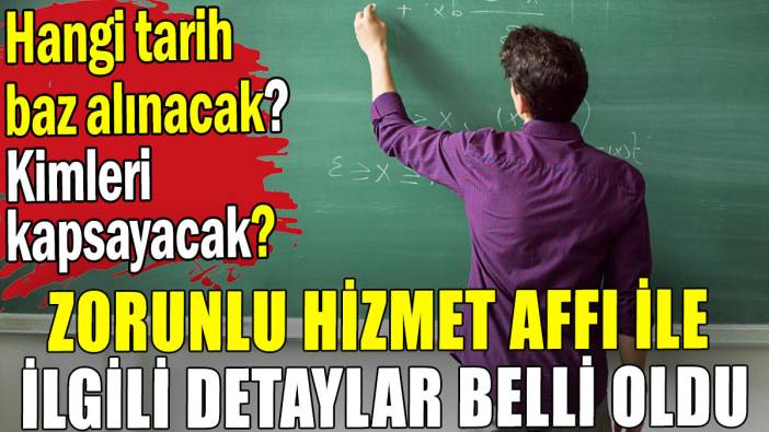 Zorunlu hizmet affında tüm detaylar belli oldu