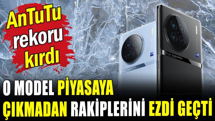 O markanın amiral gemisi modeli AnTuTu rekoru kırdı