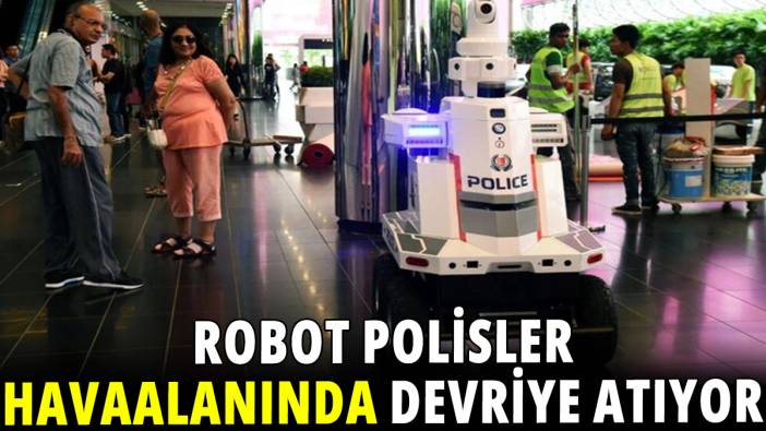 Robot polisler havalimanında devreye atıyor