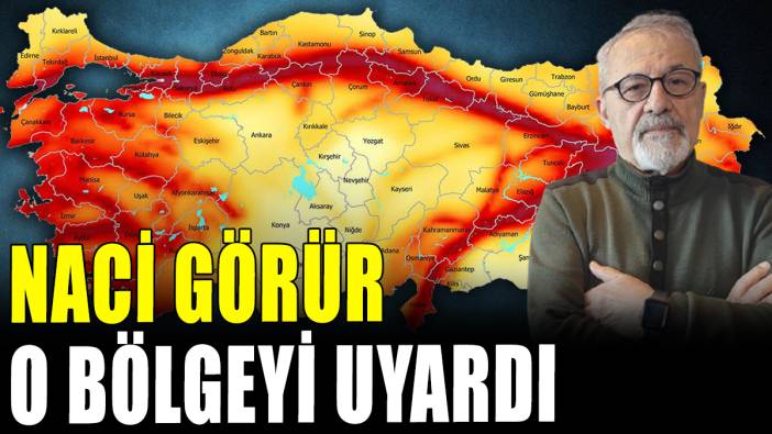 Naci Görür'den o bölgeye kritik uyarı