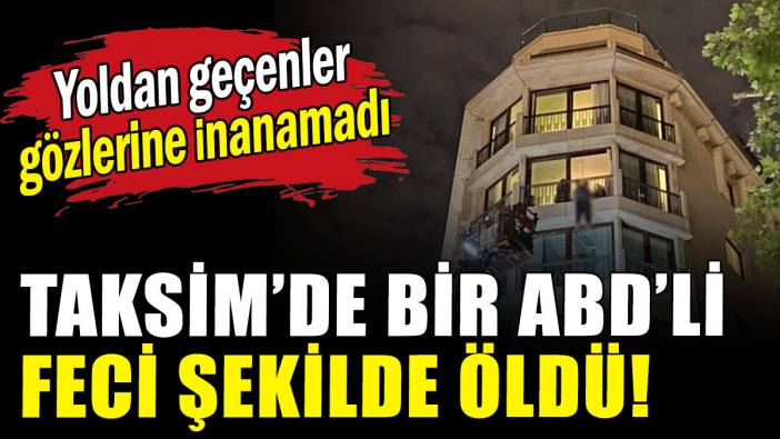Taksim'de ABD'li turist otel balkonunda intihar etti.