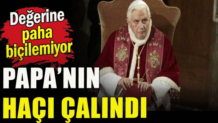 Papa'nın haçı çalındı