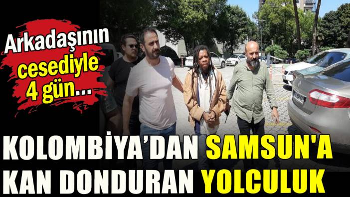 Kolombiya’dan Samsun'a kan donduran yolculuk