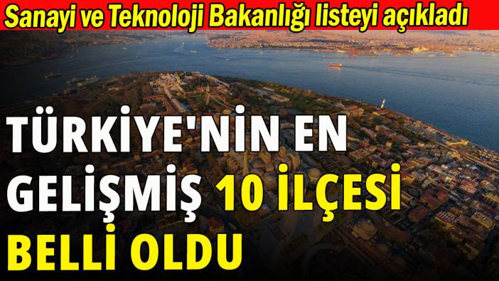 Türkiye'nin en gelişmiş 10 ilçesi belli oldu