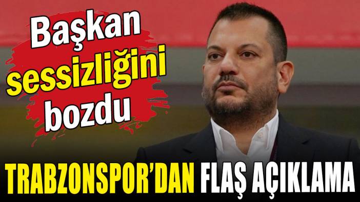Trabzonspor'dan flaş açıklama: Başkan sessizliğini bozdu