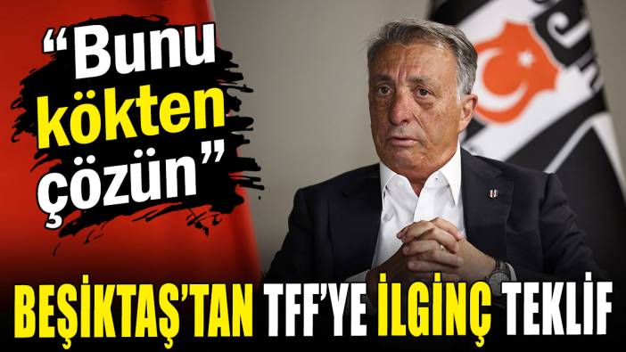 Beşiktaş'tan TFF'ye ilginç teklif: Çebi'den çarpıcı açıklamalar
