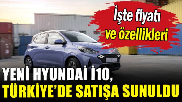 Yeni Hyundai i10, Türkiye’de satışa sunuldu