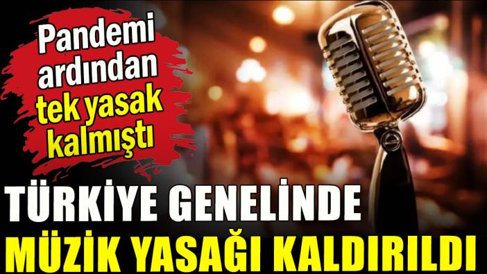 Türkiye genelinde müzik yasağı kaldırıldı
