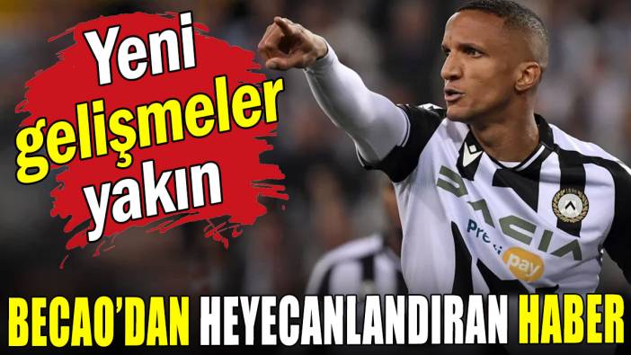 Becao'dan heyecanlandıran haber