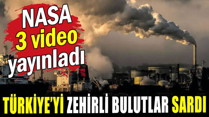 NASA 3 korkutucu videoyu yayınladı: Türkiye'yi zehirli bulutlar sardı!