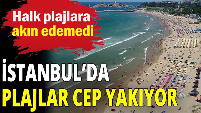 İstanbullunun sorunu pahalı plajlar