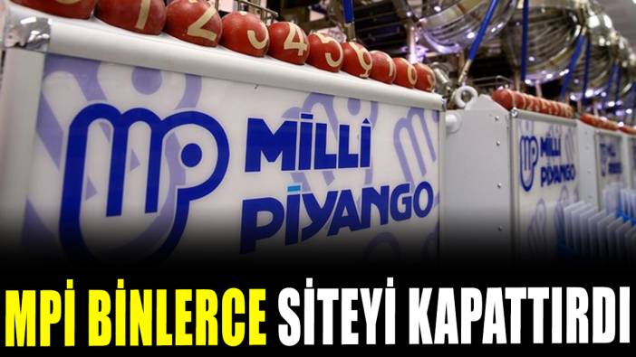 Milli Piyango binlerce siteyi kapattırdı