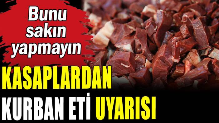 Kurban kesecekler bunu sakın yapmayın