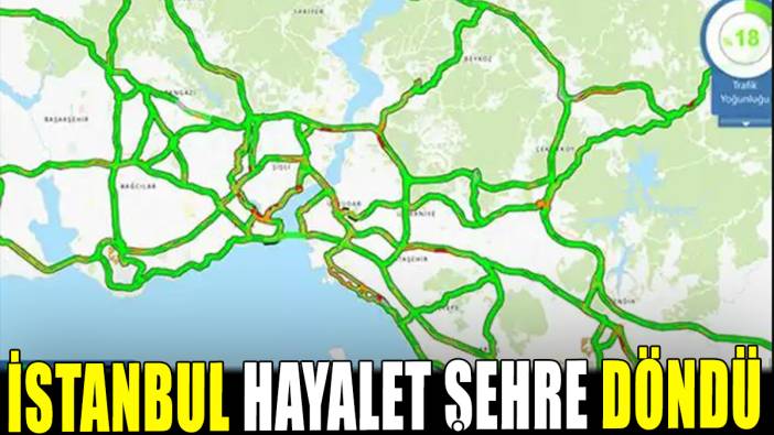 İstanbul neredeyse hayalet şehre döndü
