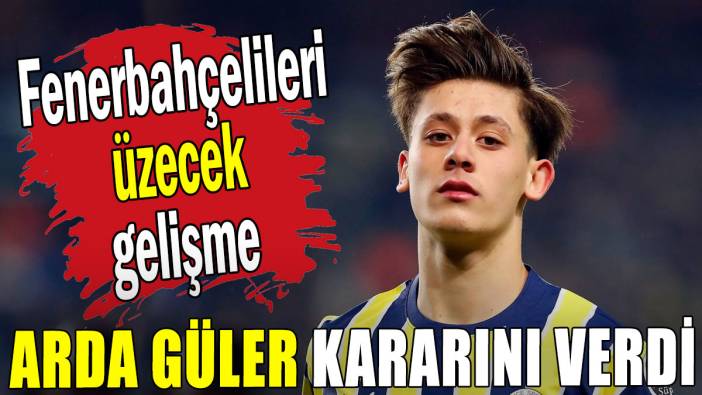 Fenerbahçelileri üzecek gelişme: Arda Güler gelecek kararını verdi