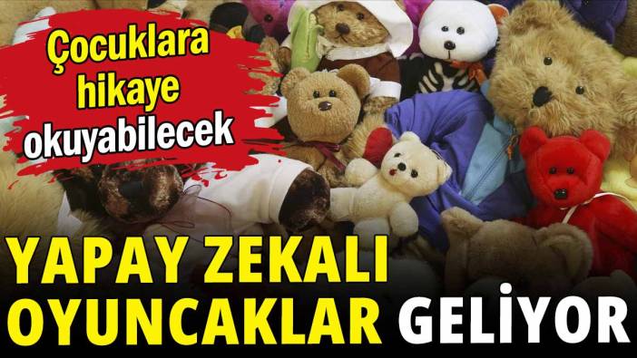 Yapay zekalı oyuncaklar geliyor