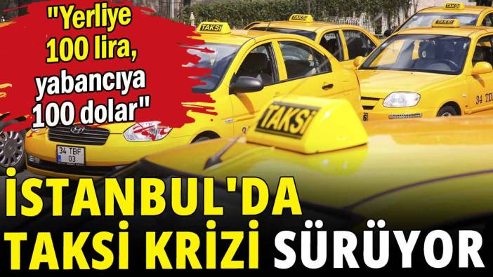 İstanbul'da taksi krizi sürüyor