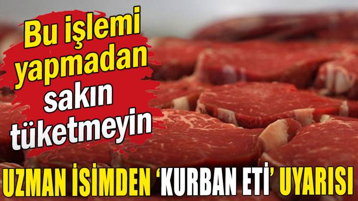 Uzman isimden 'kurban eti' uyarısı!