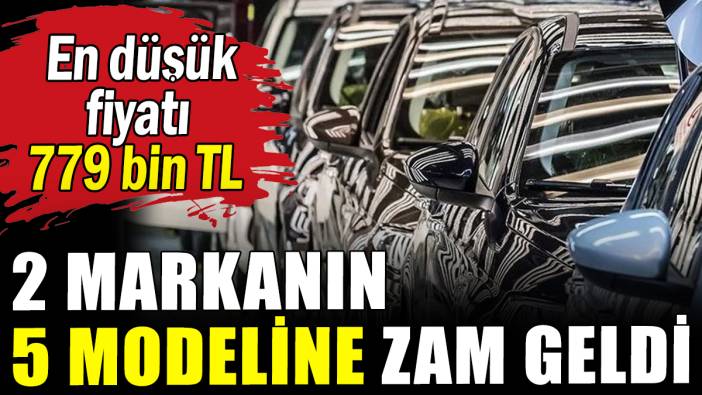2 otomobil markasının 5 modeline zam geldi