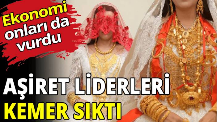 Aşiret liderleri kemer sıktı
