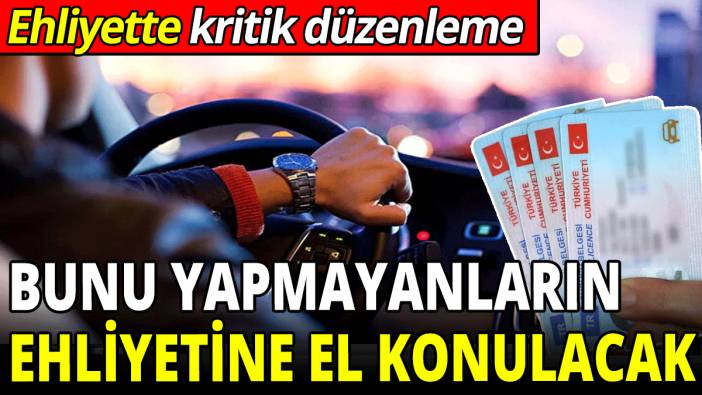 Ehliyette kritik düzenleme! El konulacak