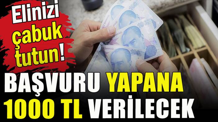 Başvuru yapana 1000 TL verilecek