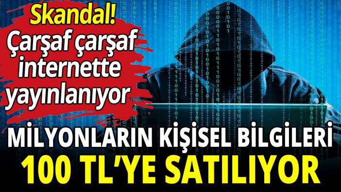 Milyonların kişisel bilgileri 100 TL’ye satılıyor